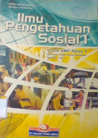 Ilmu Pengetahuan Sosial 1 Untuk SMK Kelas X Kurikulum Tingkat Satuan Pendidikan Semester 1 dan 2