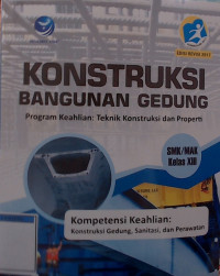 Konstruksi Bangunan Gedung Program Keahlian: Teknik Konstruksi dan Properti SMK/MAK Kelas XII (Edisi Revisi 2017)