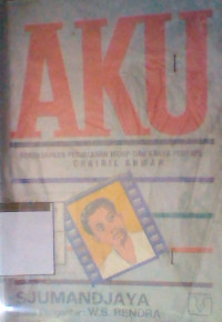 AKU BERDASARKAN PERJALANAN HIDUP DAN KARYA PENYAI CHAIRIL ANWAR