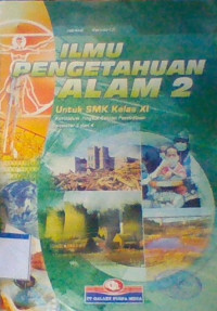 ILMU PENGETAHUAN ALAM 2 Untuk SMK Kelas XI Kurikulum Tingkat Satuan Pendidikan Semester 3 dan 4