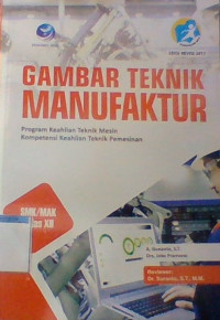 Gambar Teknik Manufaktur SMK/MAK Kelas XII Program Keahlian Teknik Mesin Kompetensi Keahlian Teknik Pemesinan (Edisi Revisi)