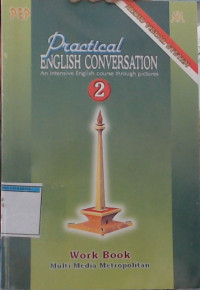 PRACTICAL ENGLISH CONVERSATION An intensive english course through pictures 2 work book